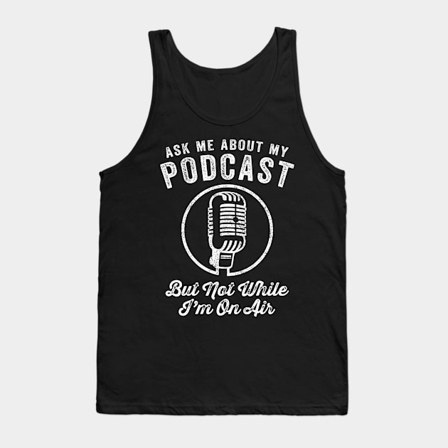 Ask me about my podcast funny attitude microphone t-shirt Tank Top by e2productions